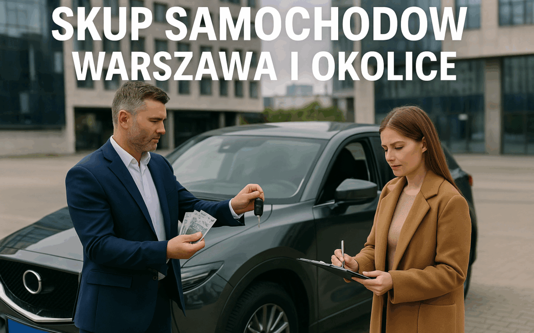 Skup samochodów Warszawa i okolice – na co zwracać uwagę?